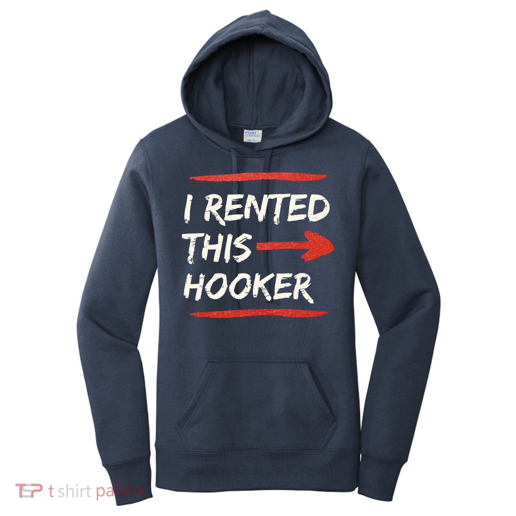 I Rented This Hooker Offensive Adult Humor Women's Hoodie