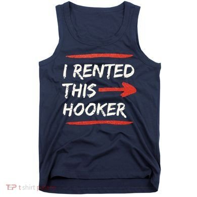 I Rented This Hooker Offensive Adult Humor Tank Top