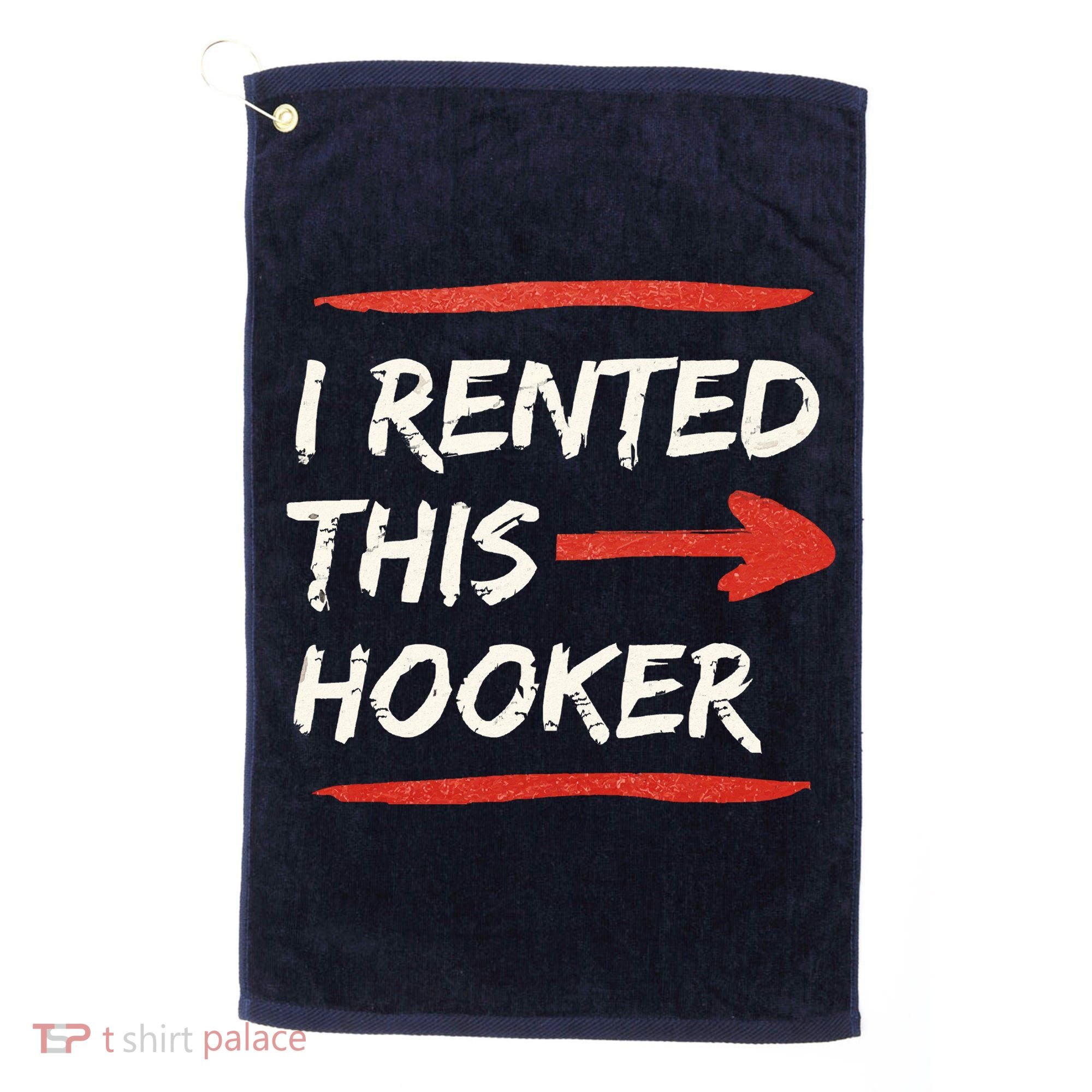 I Rented This Hooker Offensive Adult Humor Golf Towel