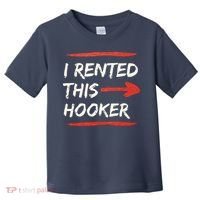 I Rented This Hooker Offensive Adult Humor Toddler T-Shirt thumb 0