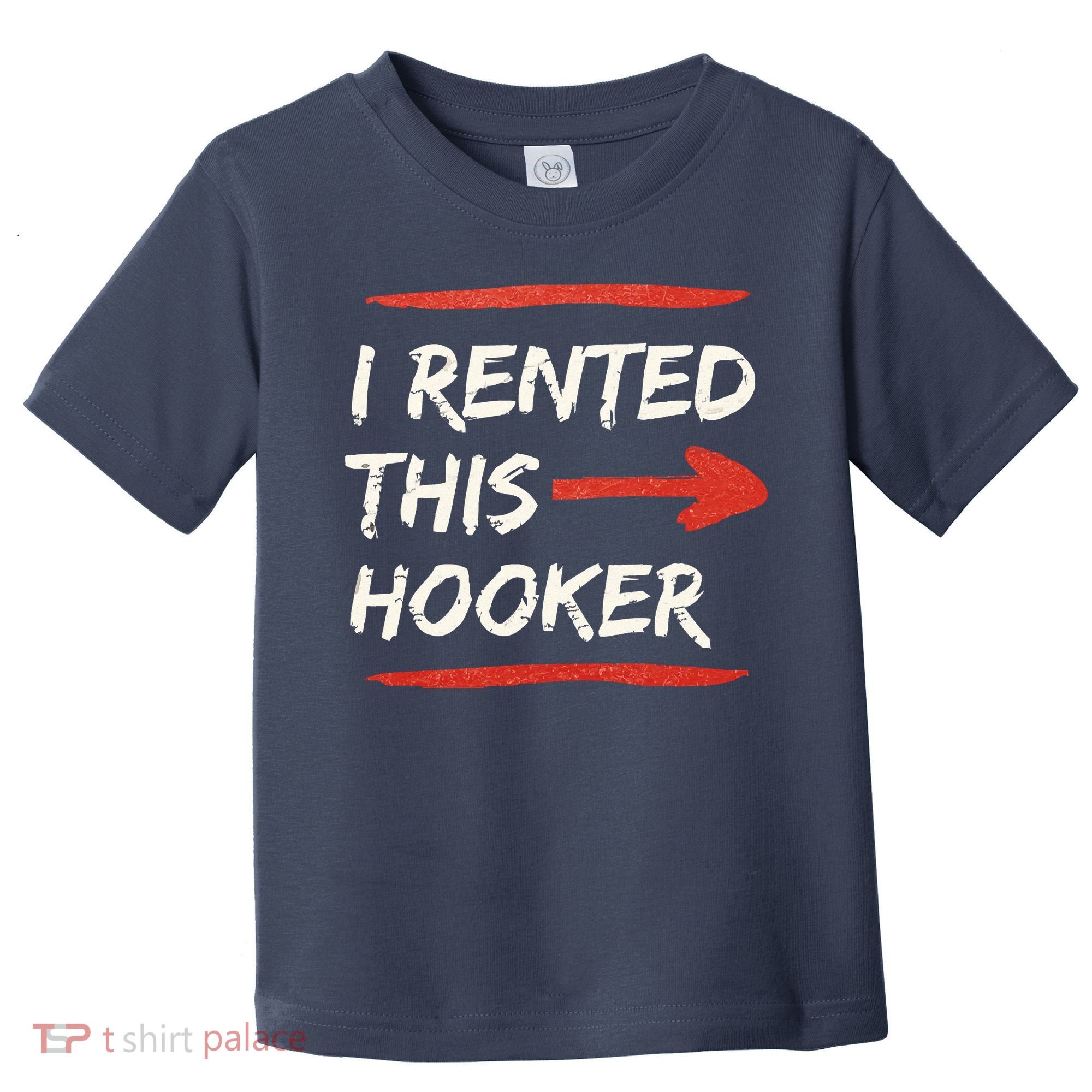 I Rented This Hooker Offensive Adult Humor Toddler T-Shirt