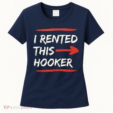 I Rented This Hooker Offensive Adult Humor Women's T-Shirt