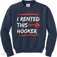 I Rented This Hooker Offensive Adult Humor Kids Sweatshirt thumb 0