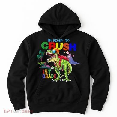 I'm Ready To Crush 1st Grade Back to School Dinosaur Hoodie