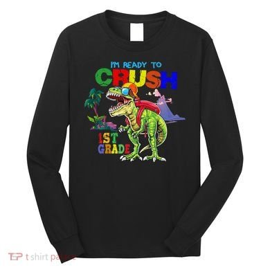 I'm Ready To Crush 1st Grade Back to School Dinosaur Long Sleeve Shirt