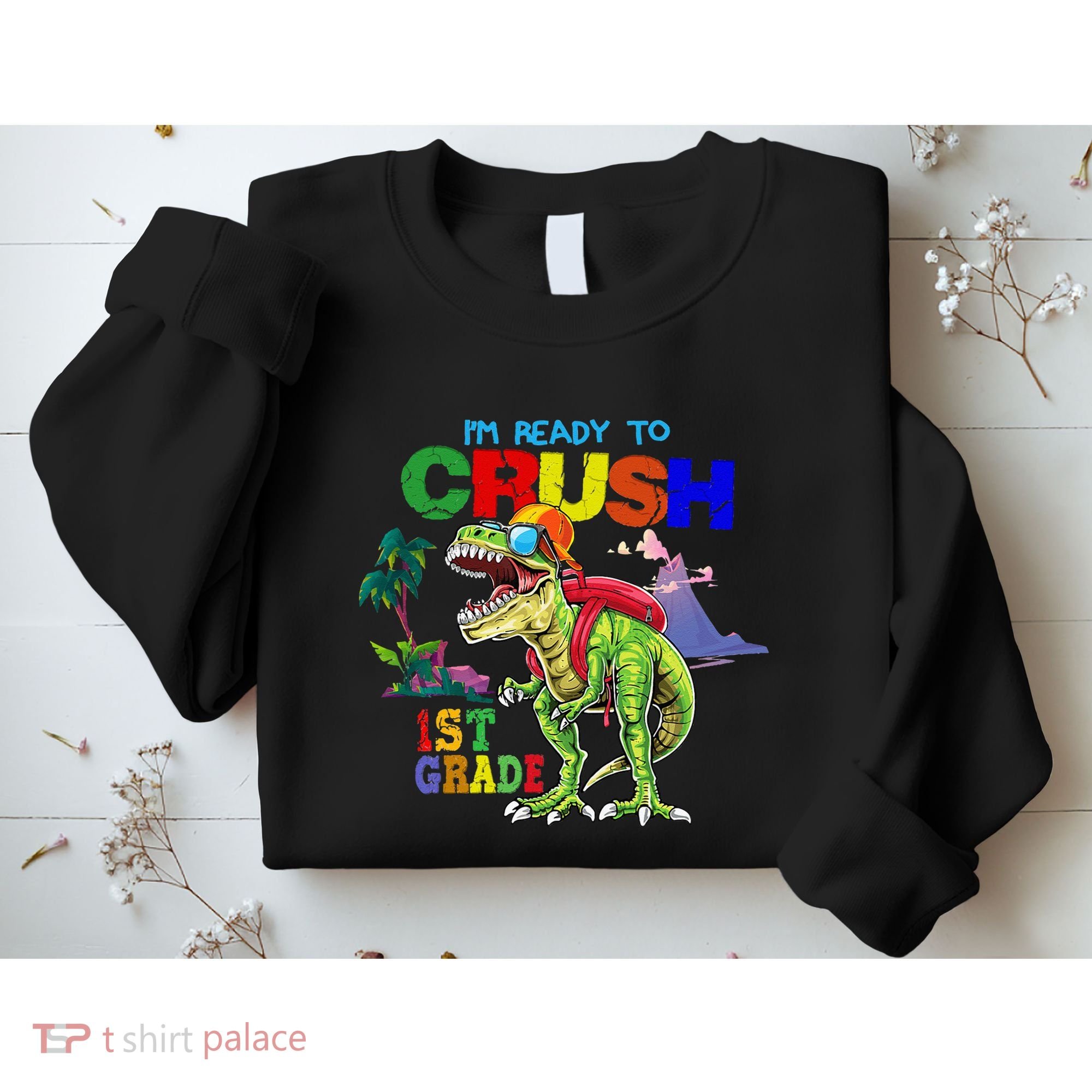I'm Ready To Crush 1st Grade Back to School Dinosaur Sweatshirt