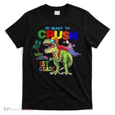 I'm Ready To Crush 1st Grade Back to School Dinosaur T-Shirt