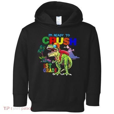 I'm Ready To Crush 1st Grade Back to School Dinosaur Toddler Hoodie