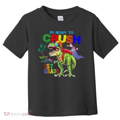 I'm Ready To Crush 1st Grade Back to School Dinosaur Toddler T-Shirt