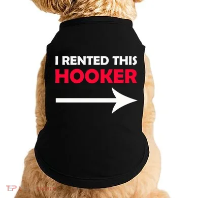 I Rented This Hooker Doggie Tank