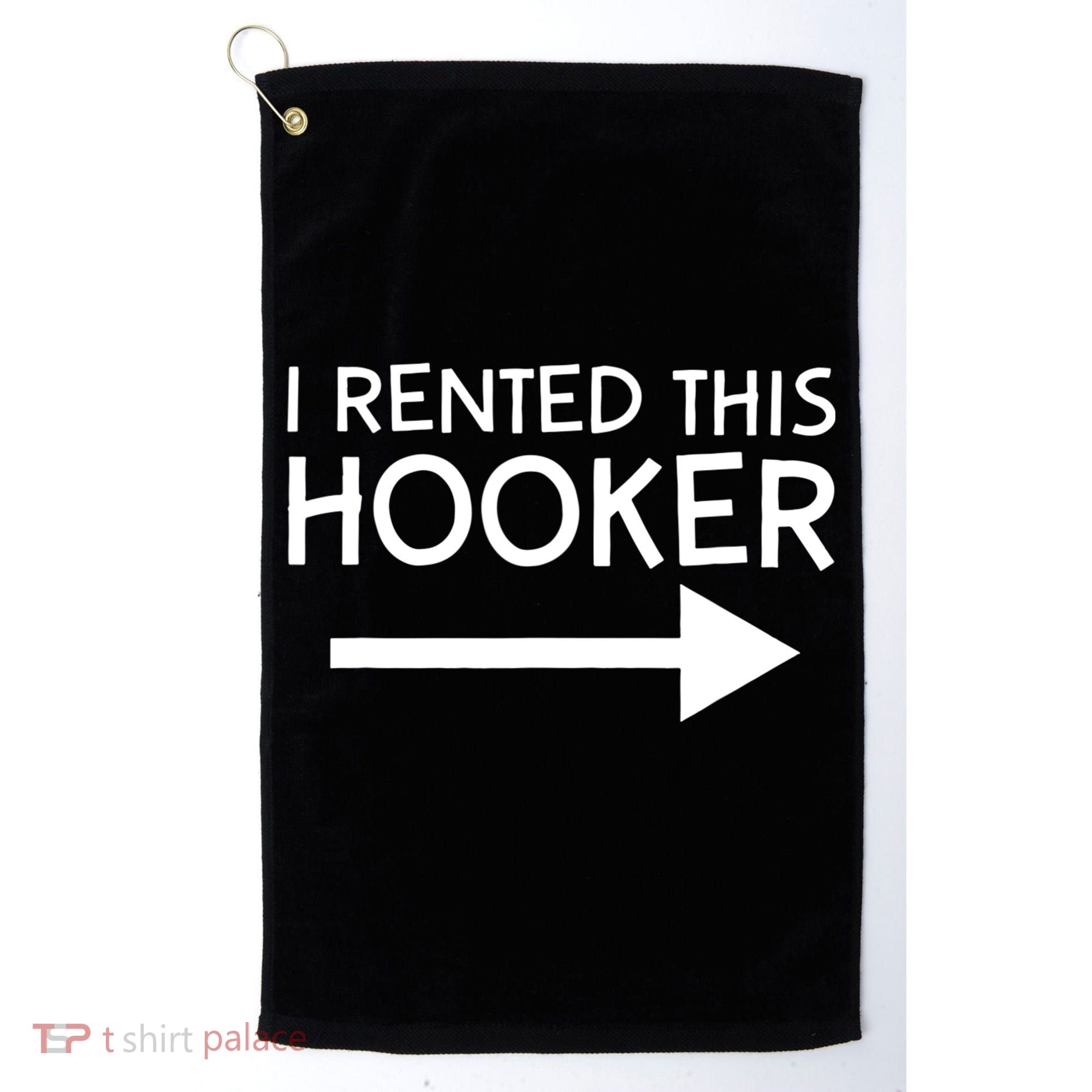 I Rented This Hooker Right No Scratch Golf Towel