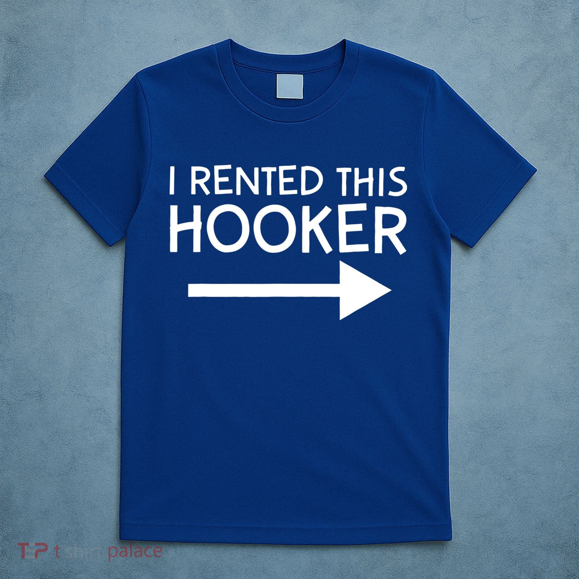 I Rented This Hooker Right No Scratch T-Shirt