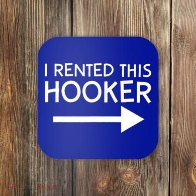 I Rented This Hooker Right No Scratch Coaster