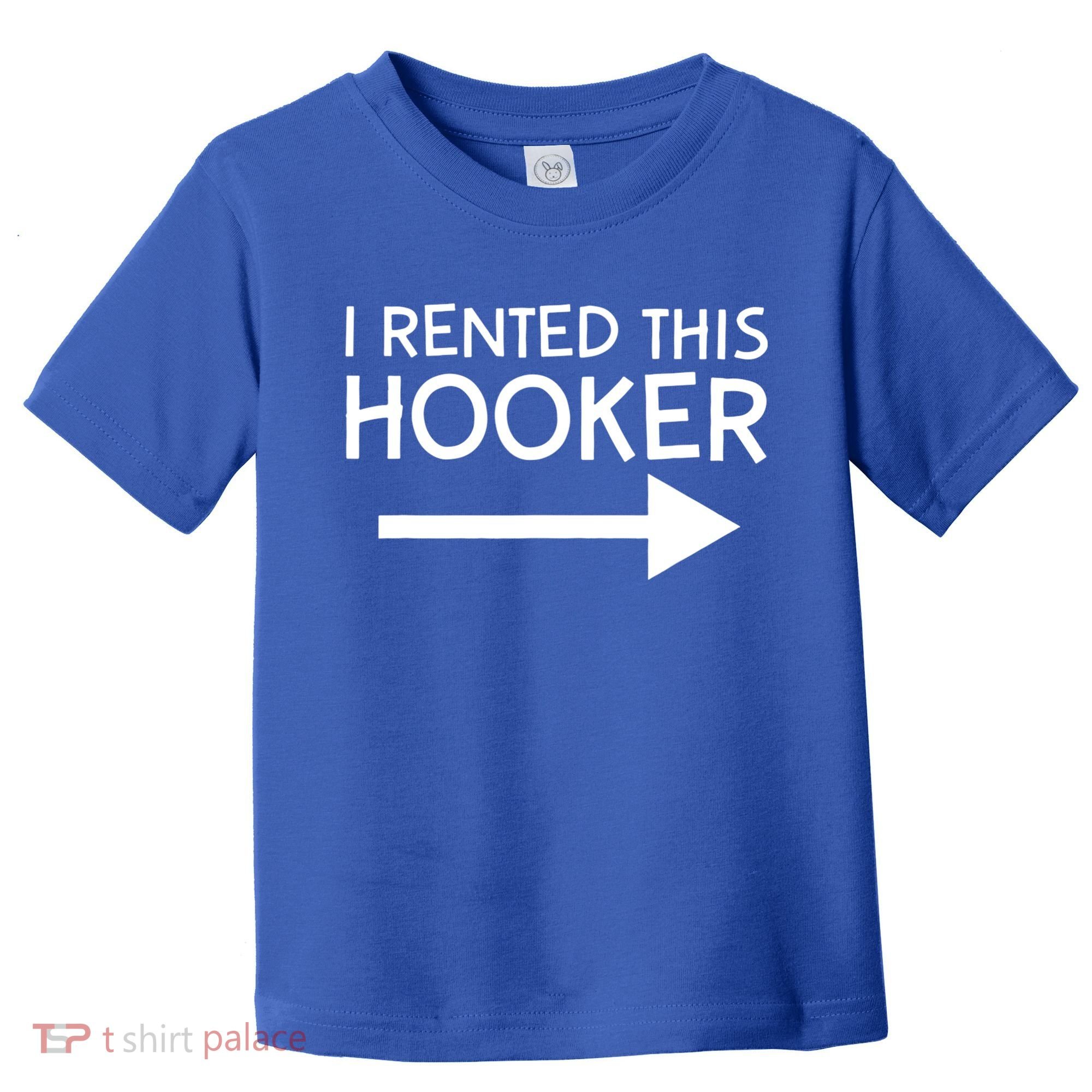 I Rented This Hooker Right No Scratch Toddler T-Shirt