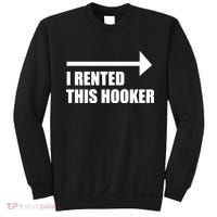 I Rented This Hooker Offensive Funny Saying Sweatshirt thumb 0