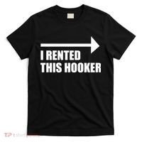 I Rented This Hooker Offensive Funny Saying T-Shirt thumb 0