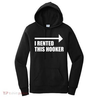 I Rented This Hooker Offensive Funny Saying Women's Hoodie