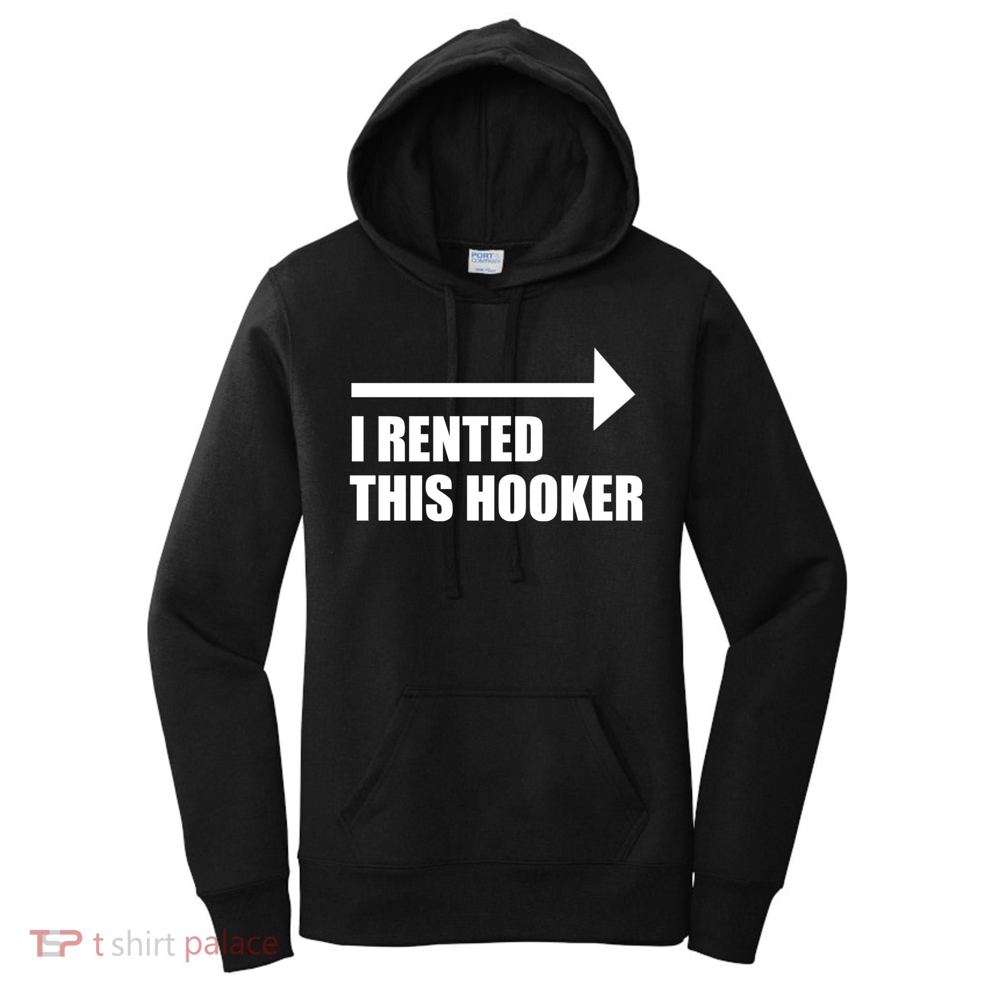 I Rented This Hooker Offensive Funny Saying Women's Hoodie