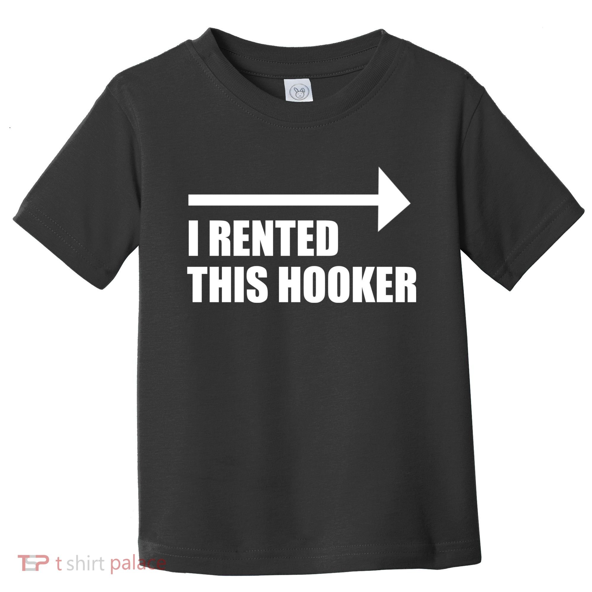 I Rented This Hooker Offensive Funny Saying Toddler T-Shirt