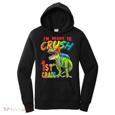 Im Ready To Crush 1St Grade T Rex Dinosaur Back To School Gift Women's Hoodie