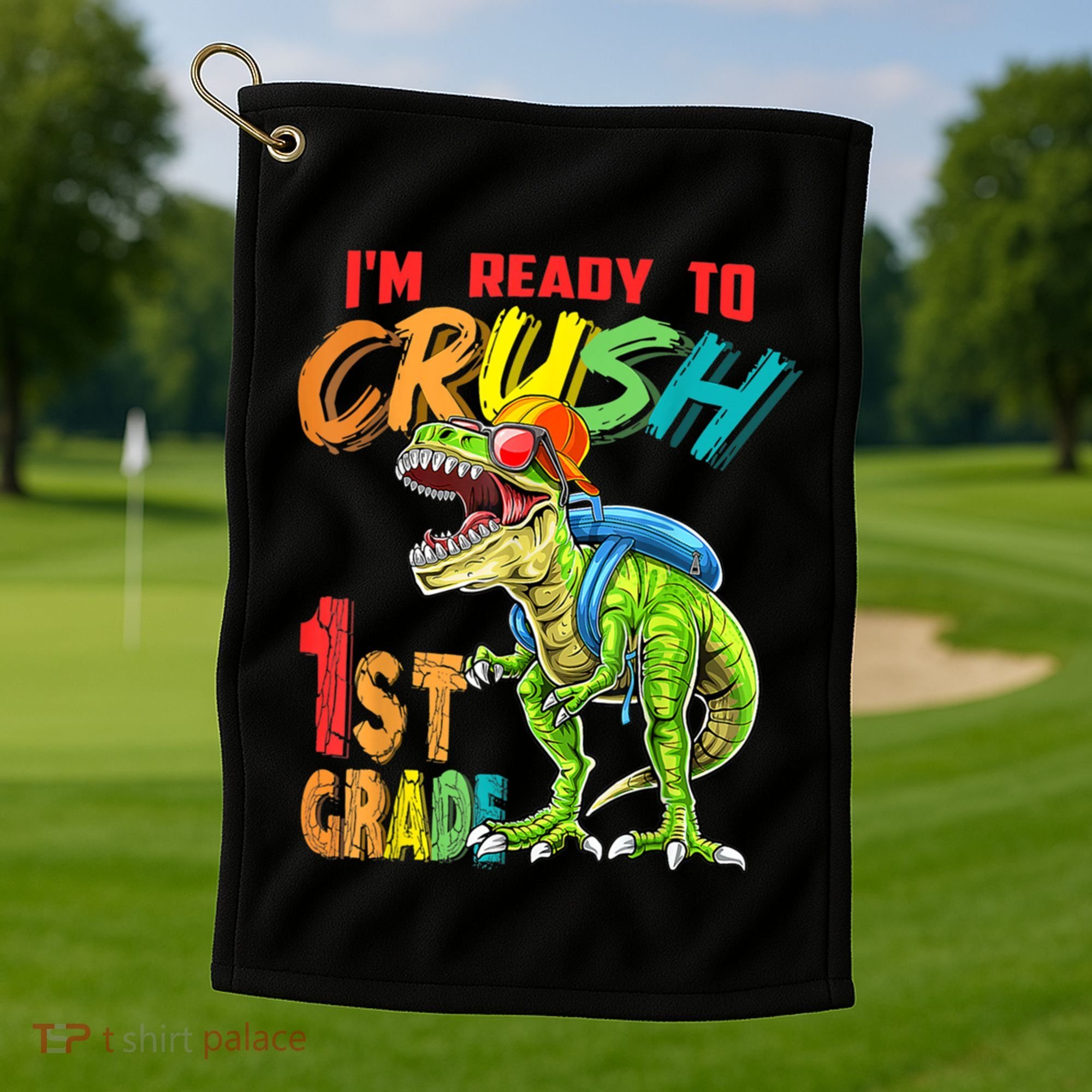 Im Ready To Crush 1St Grade T Rex Dinosaur Back To School Gift Golf Towel