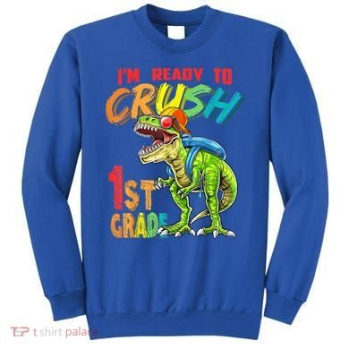 Im Ready To Crush 1St Grade T Rex Dinosaur Back To School Gift Sweatshirt