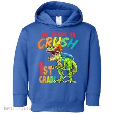 Im Ready To Crush 1St Grade T Rex Dinosaur Back To School Gift Toddler Hoodie