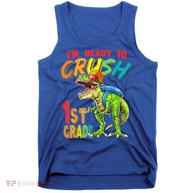 Im Ready To Crush 1St Grade T Rex Dinosaur Back To School Gift Tank Top