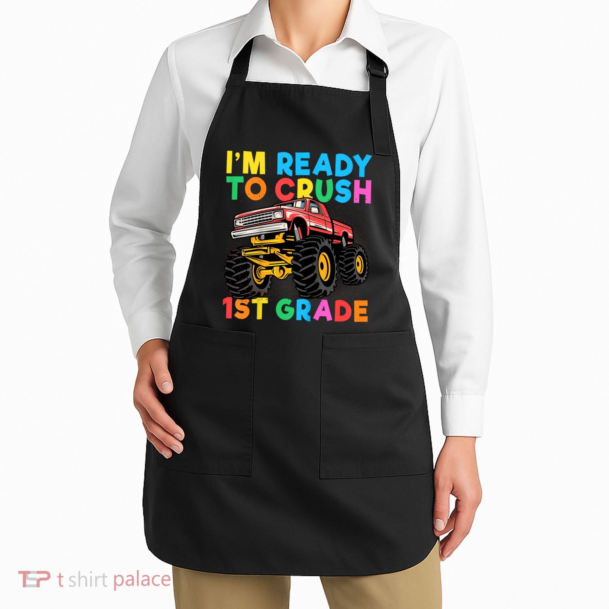 Im Ready To Crush 1st Grade First Day Monster Truck Apron