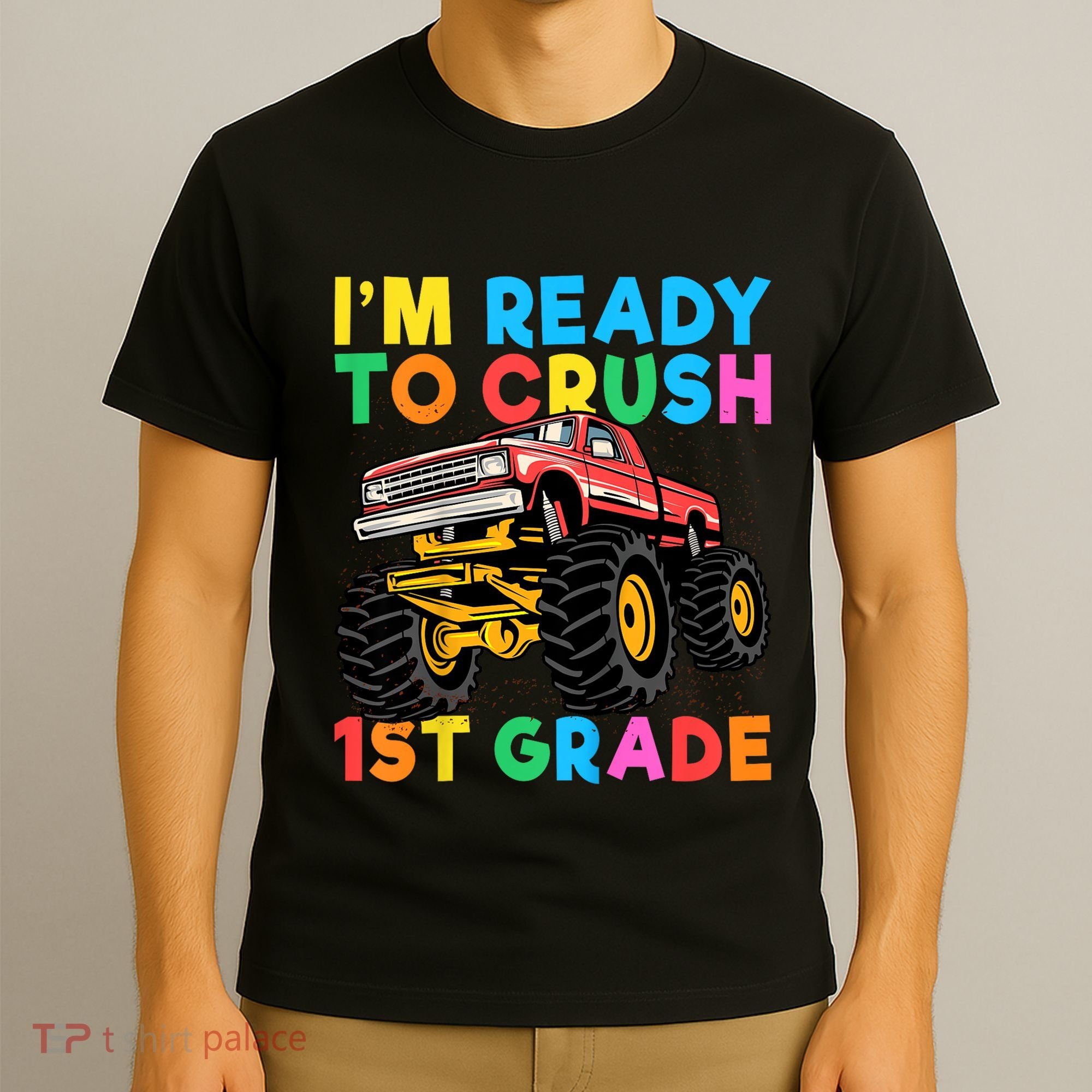 Im Ready To Crush 1st Grade First Day Monster Truck T-Shirt