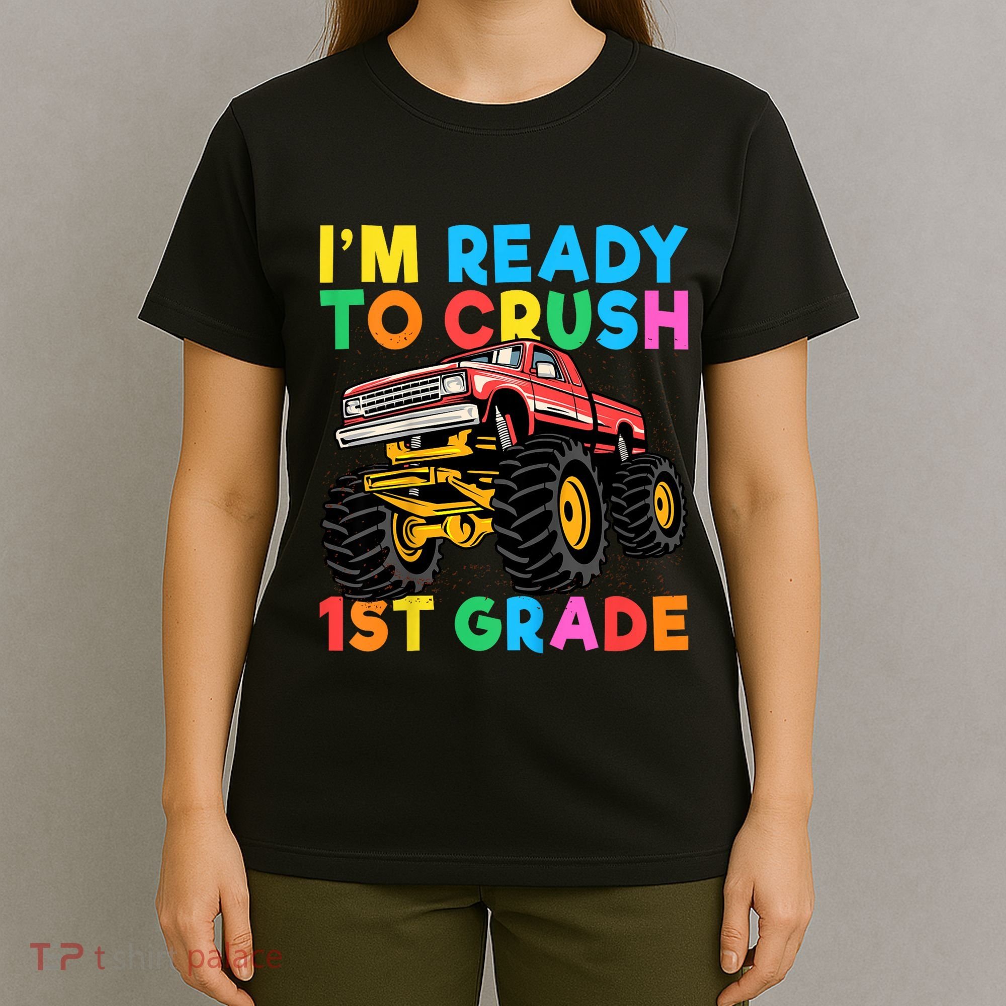 Im Ready To Crush 1st Grade First Day Monster Truck T-Shirt
