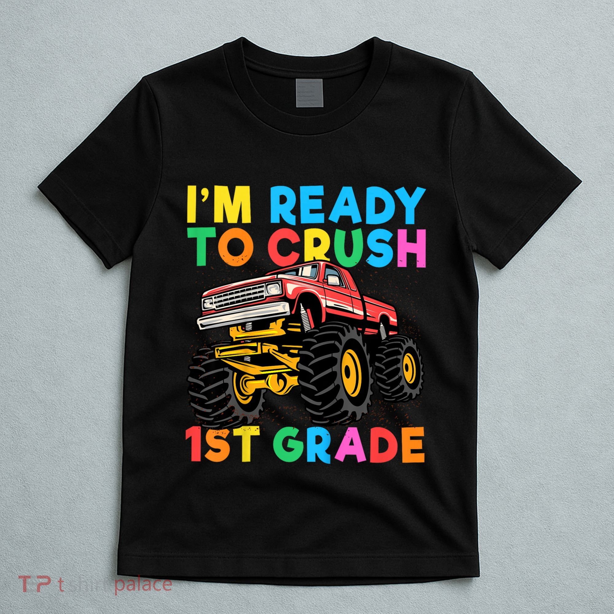 Im Ready To Crush 1st Grade First Day Monster Truck T-Shirt