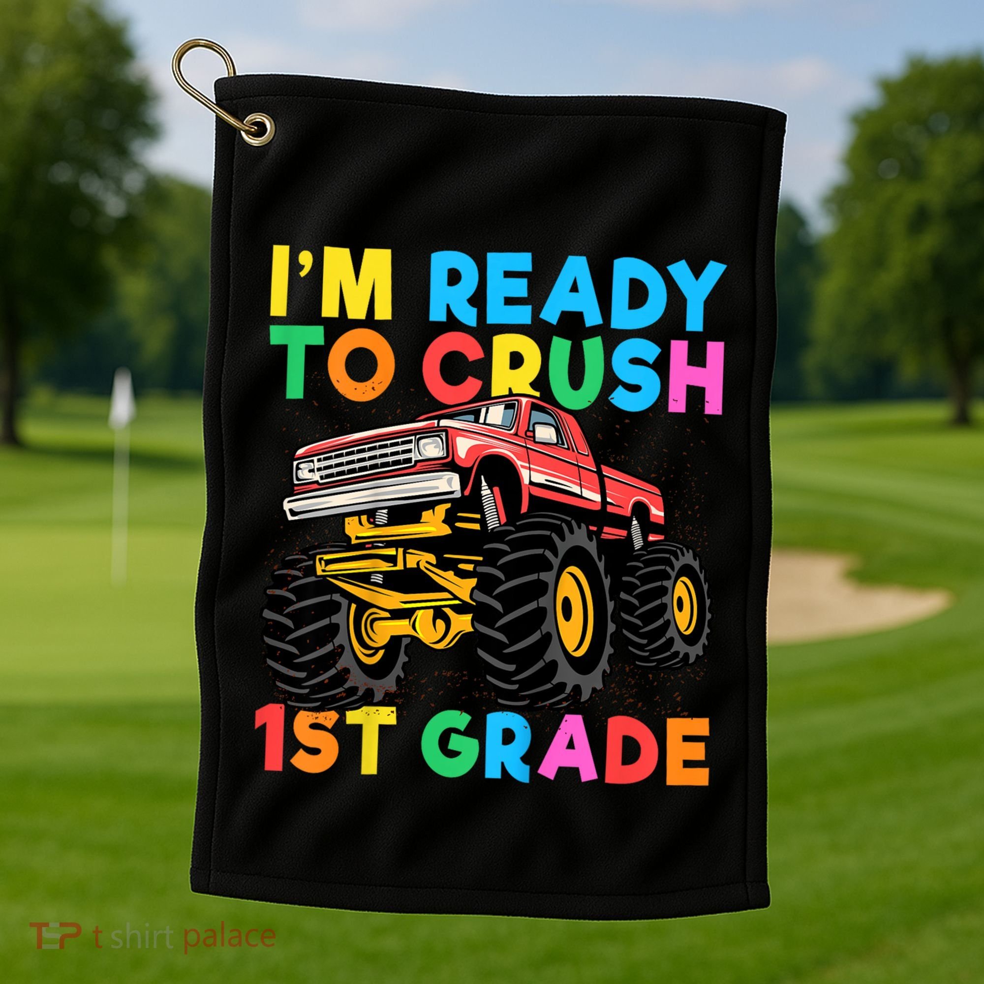 Im Ready To Crush 1st Grade First Day Monster Truck Golf Towel