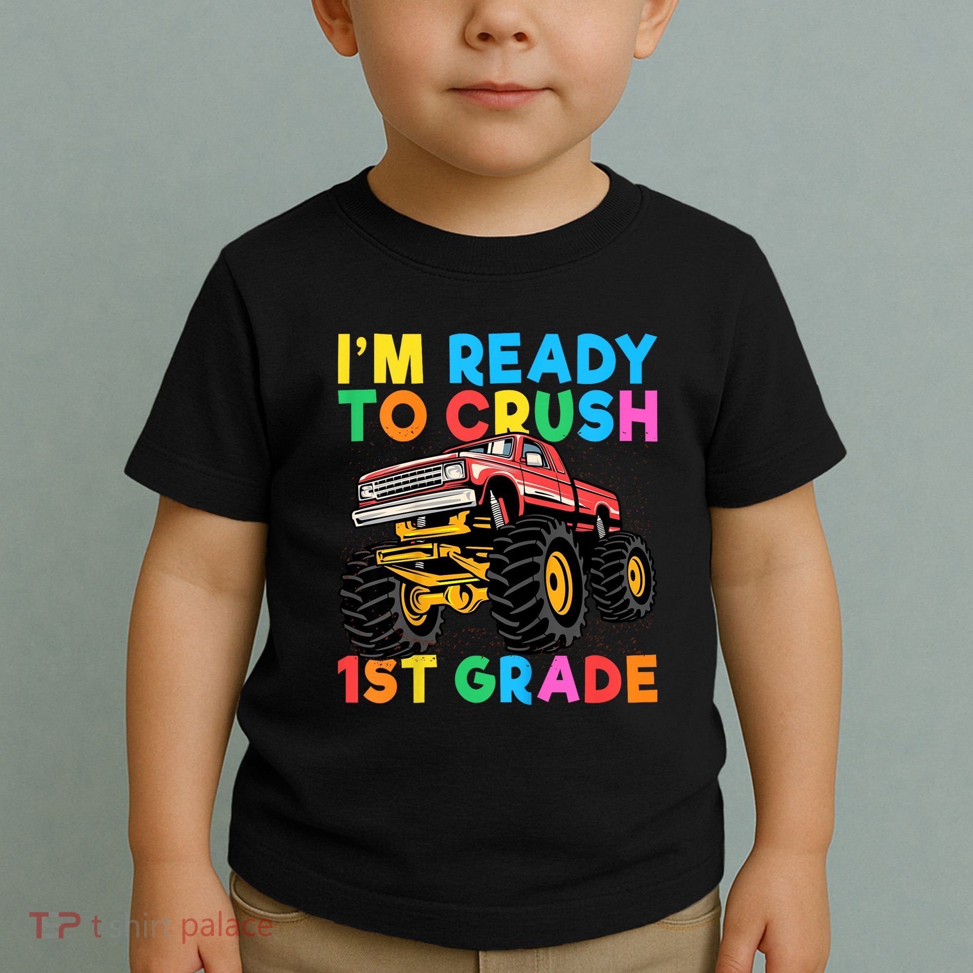 Im Ready To Crush 1st Grade First Day Monster Truck Toddler T-Shirt