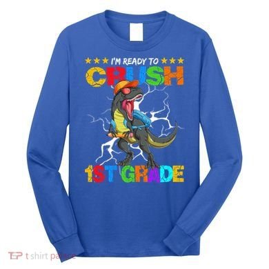 Im Ready To Crush 1St Grade T Rex Dinosaur Back To School Cute Gift Long Sleeve Shirt