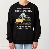 I Ride Tractors I Play With Cows And I Forget Things Farmer Women's Sweatshirt thumb 0