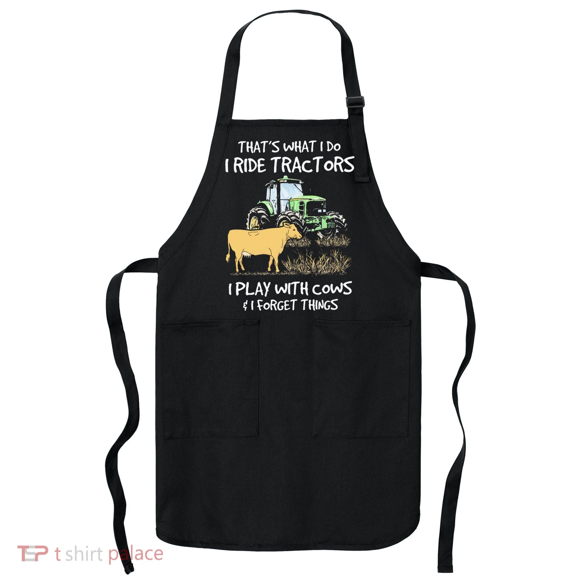 I Ride Tractors I Play With Cows And I Forget Things Farmer Apron