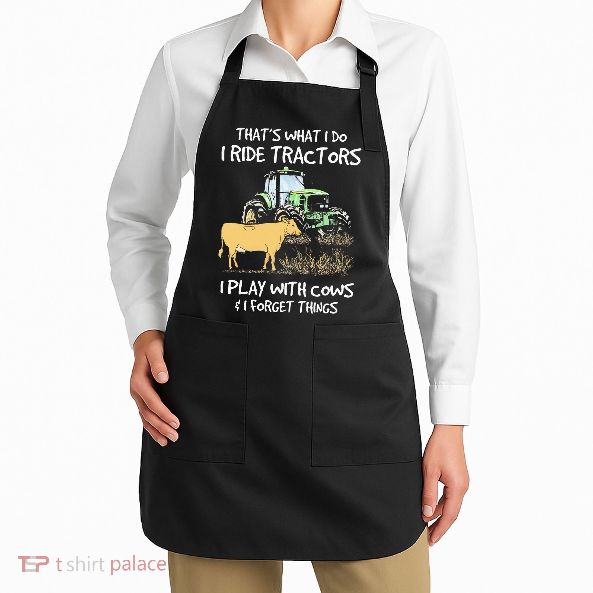 I Ride Tractors I Play With Cows And I Forget Things Farmer Apron