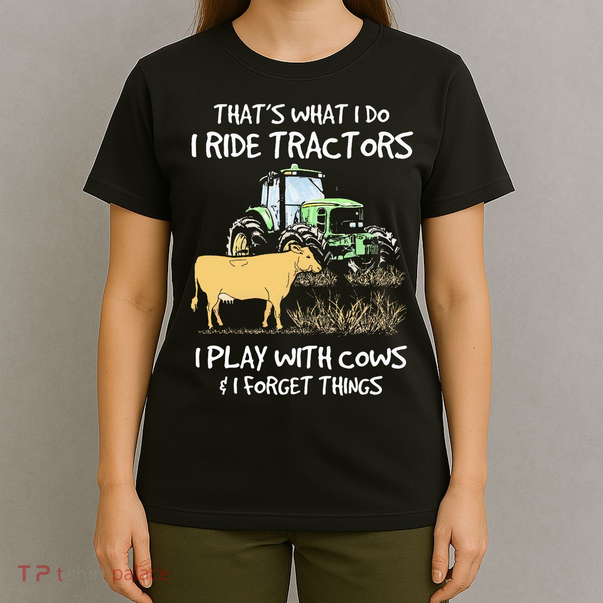 I Ride Tractors I Play With Cows And I Forget Things Farmer T-Shirt