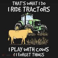 I Ride Tractors I Play With Cows And I Forget Things Farmer T-Shirt thumb 7