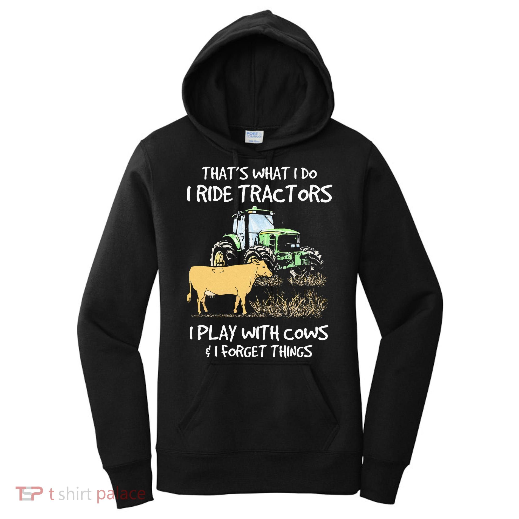 I Ride Tractors I Play With Cows And I Forget Things Farmer Women's Hoodie