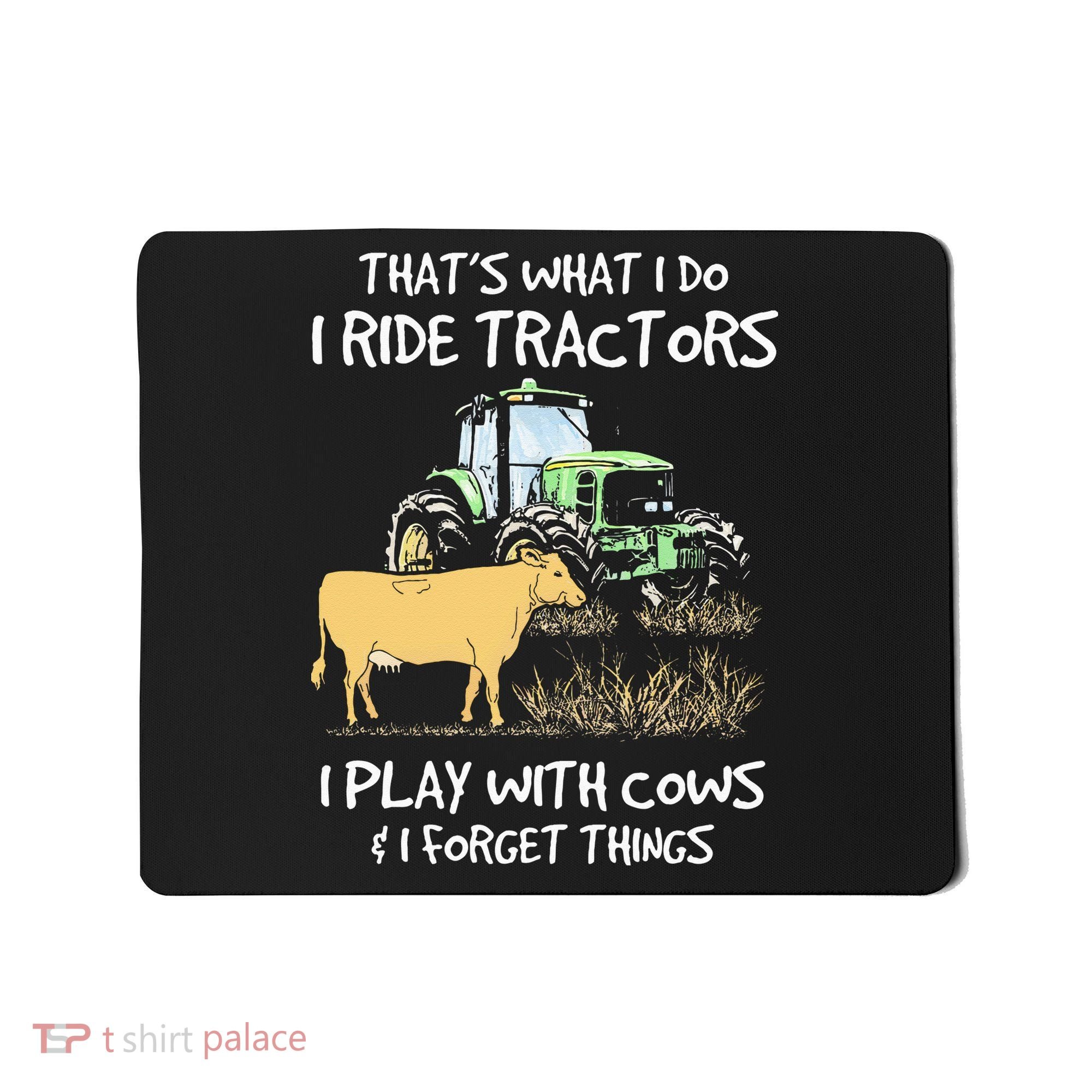 I Ride Tractors I Play With Cows And I Forget Things Farmer Mousepad