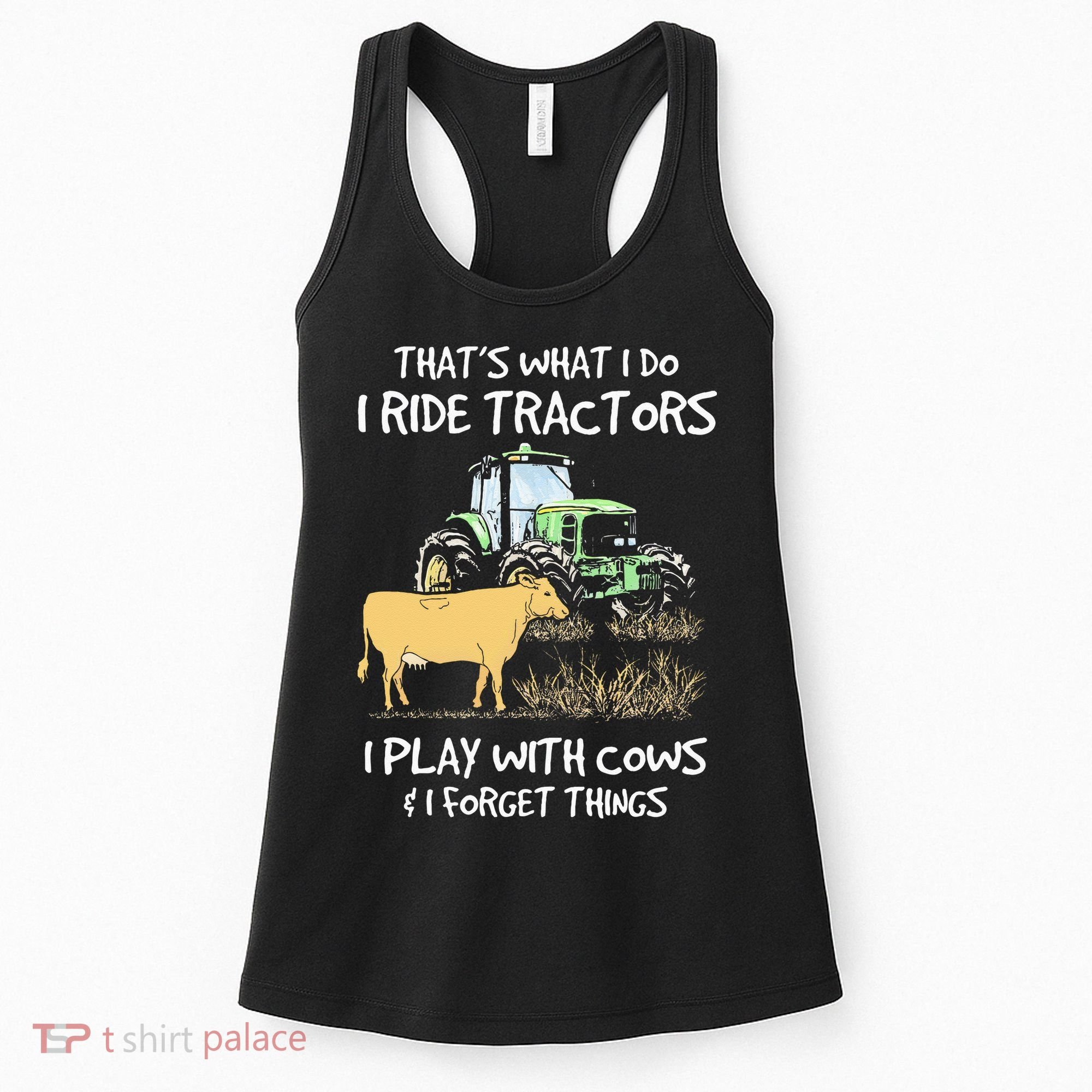 I Ride Tractors I Play With Cows And I Forget Things Farmer Women's Tank Top