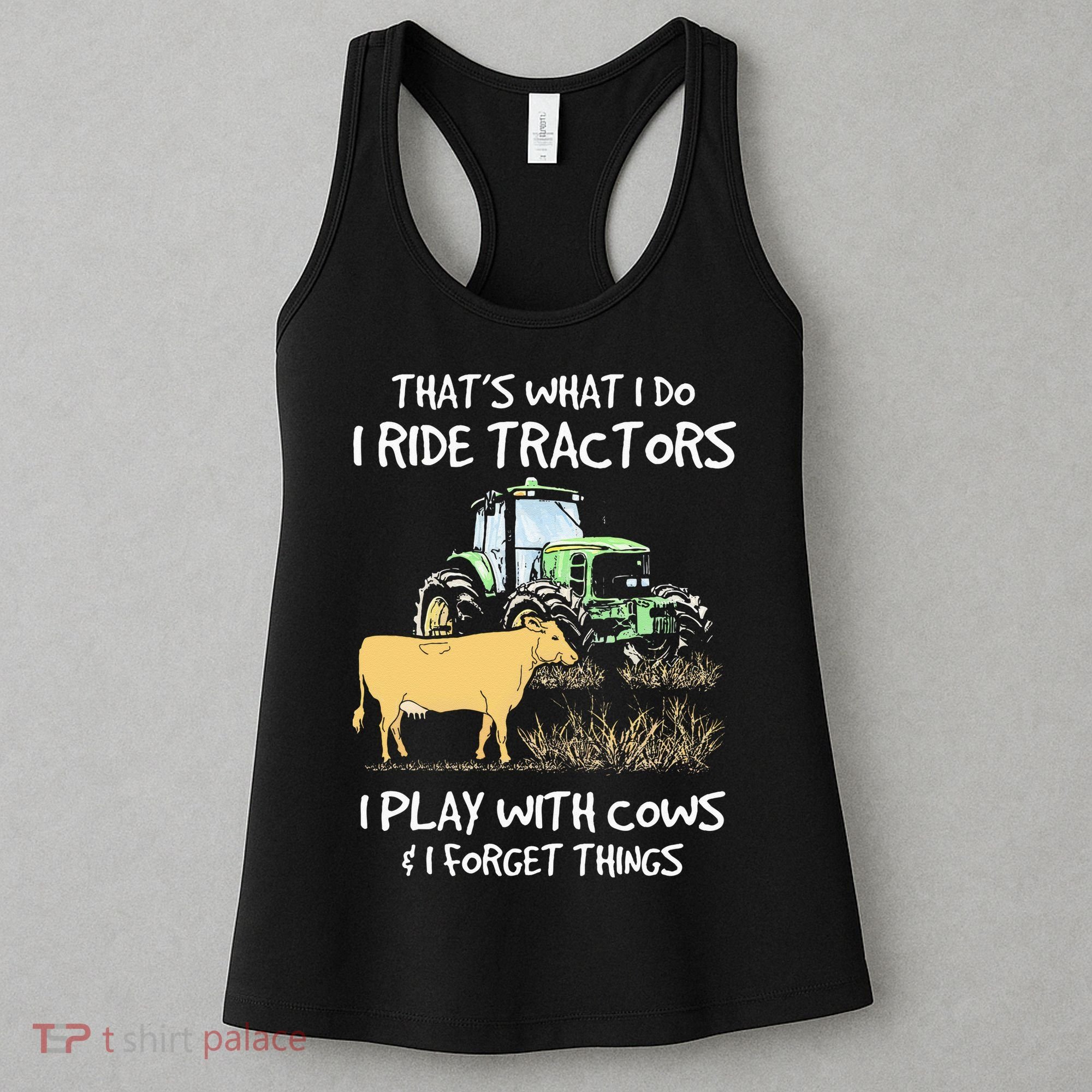 I Ride Tractors I Play With Cows And I Forget Things Farmer Women's Tank Top