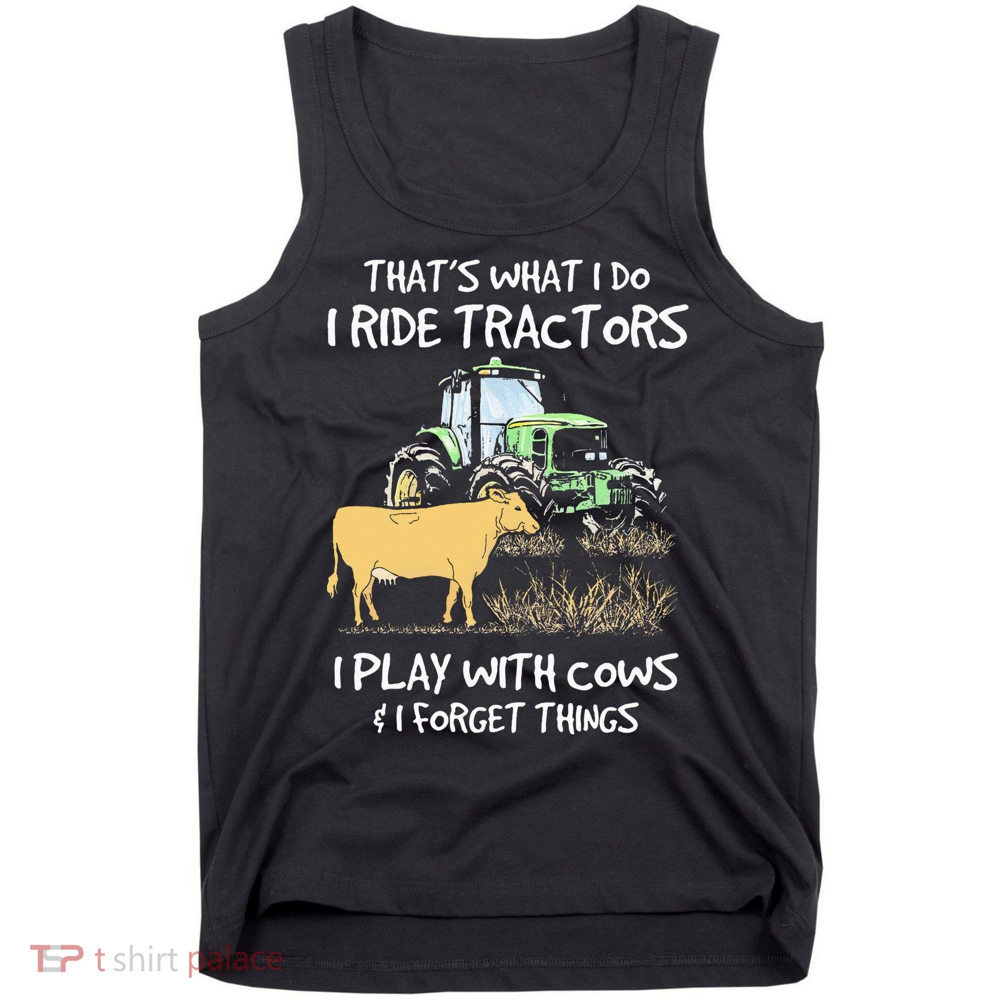 I Ride Tractors I Play With Cows And I Forget Things Farmer Tank Top