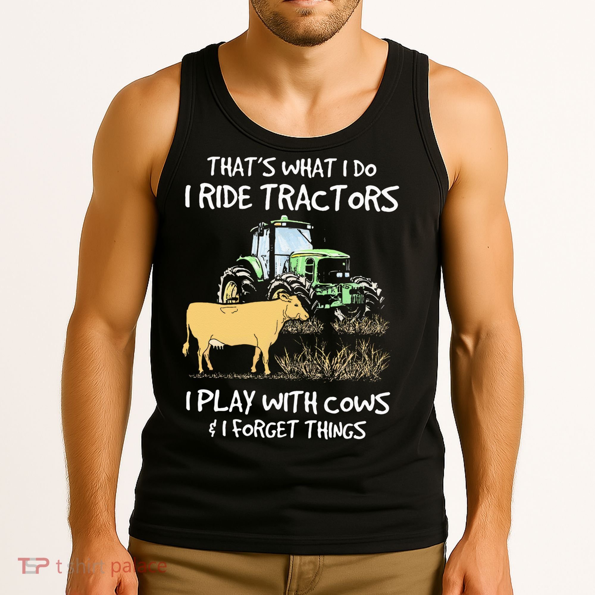 I Ride Tractors I Play With Cows And I Forget Things Farmer Tank Top