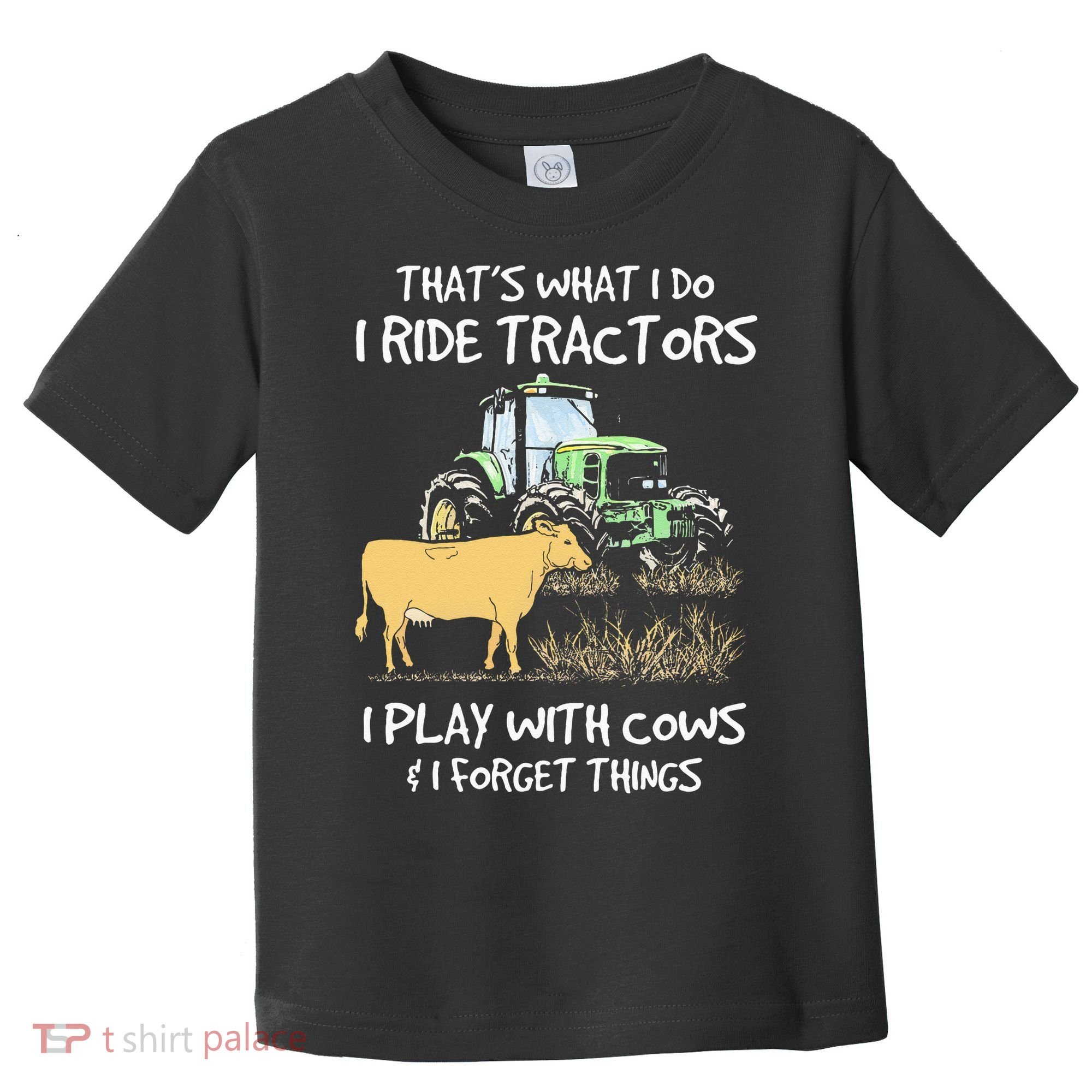 I Ride Tractors I Play With Cows And I Forget Things Farmer Toddler T-Shirt