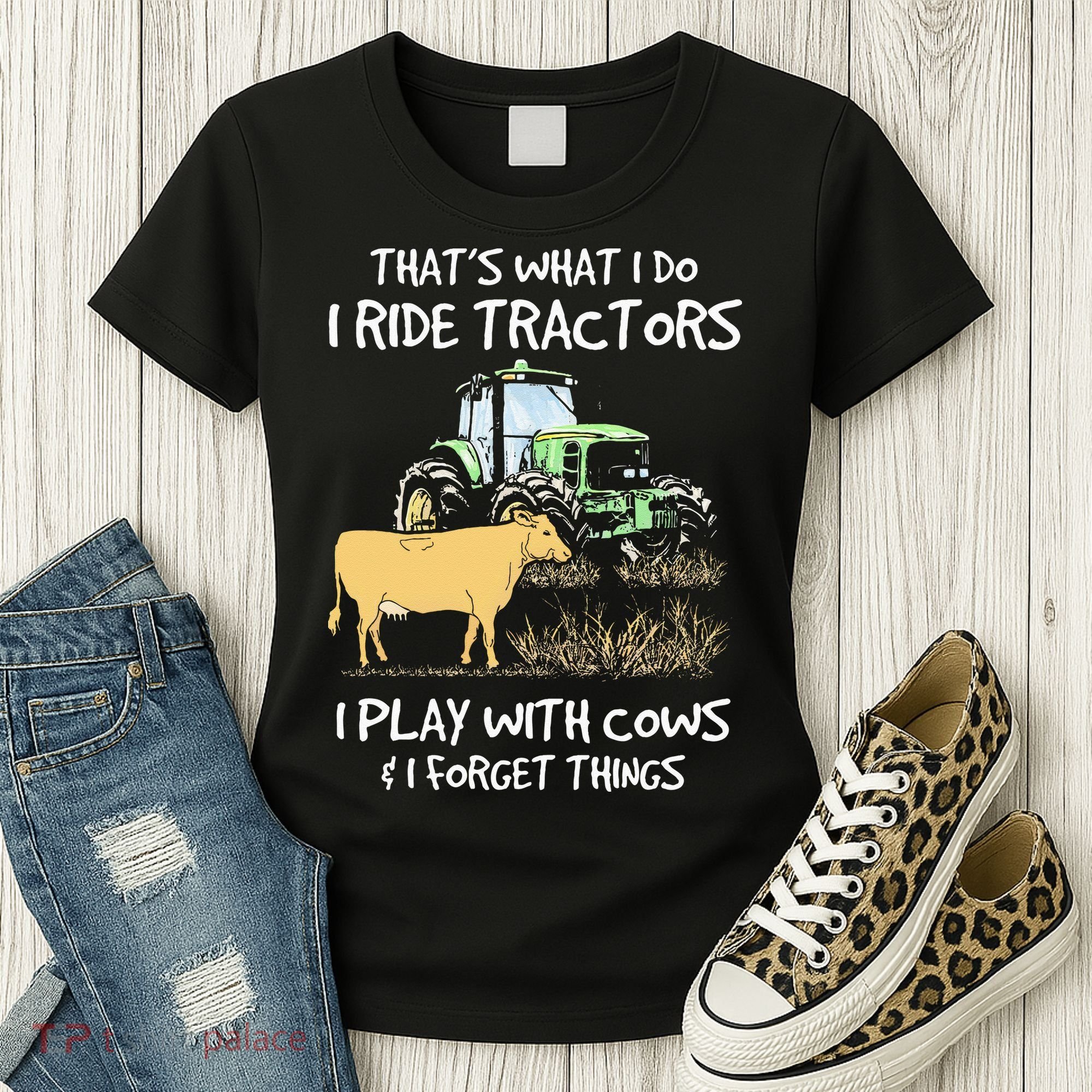 I Ride Tractors I Play With Cows And I Forget Things Farmer Women's T-Shirt