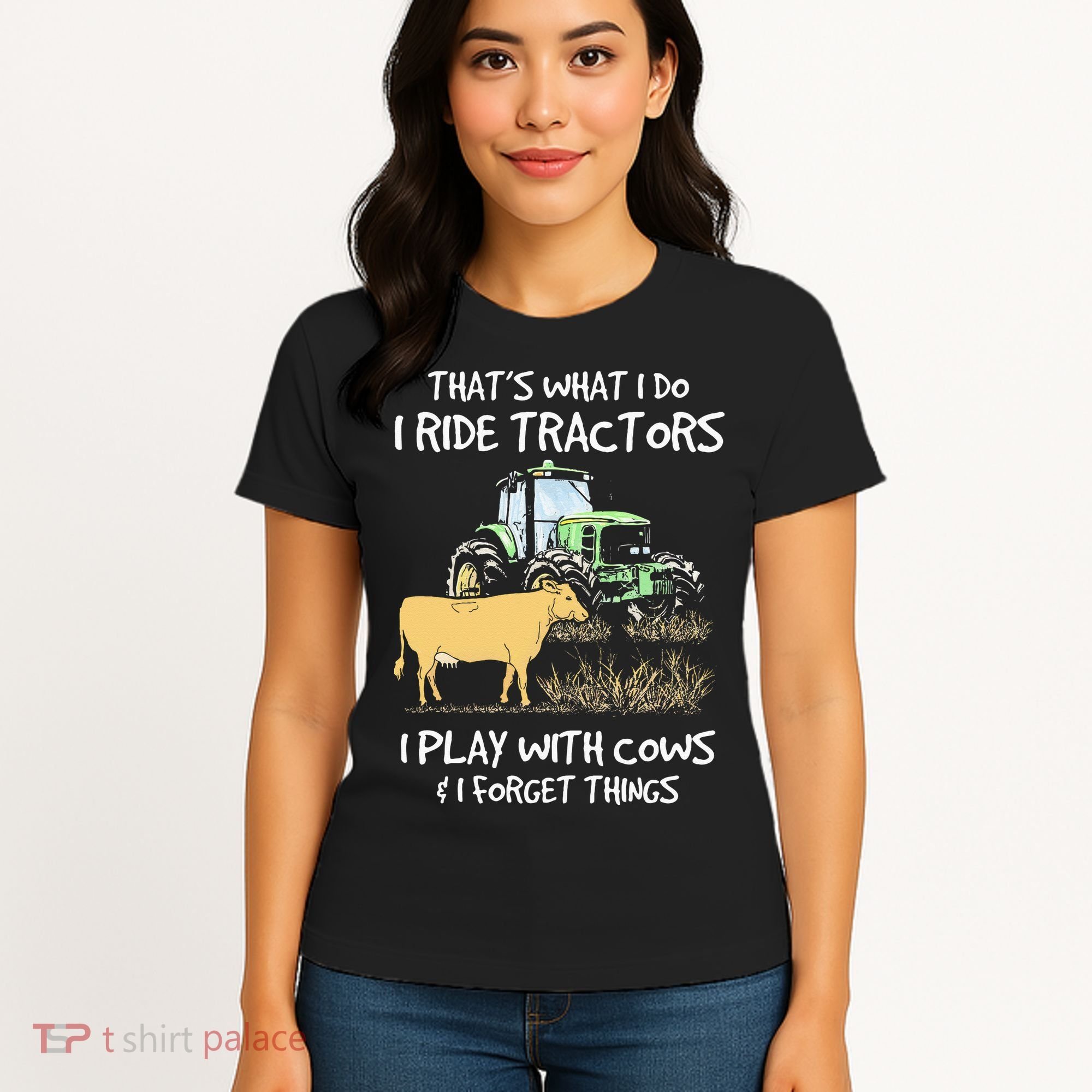I Ride Tractors I Play With Cows And I Forget Things Farmer Women's T-Shirt