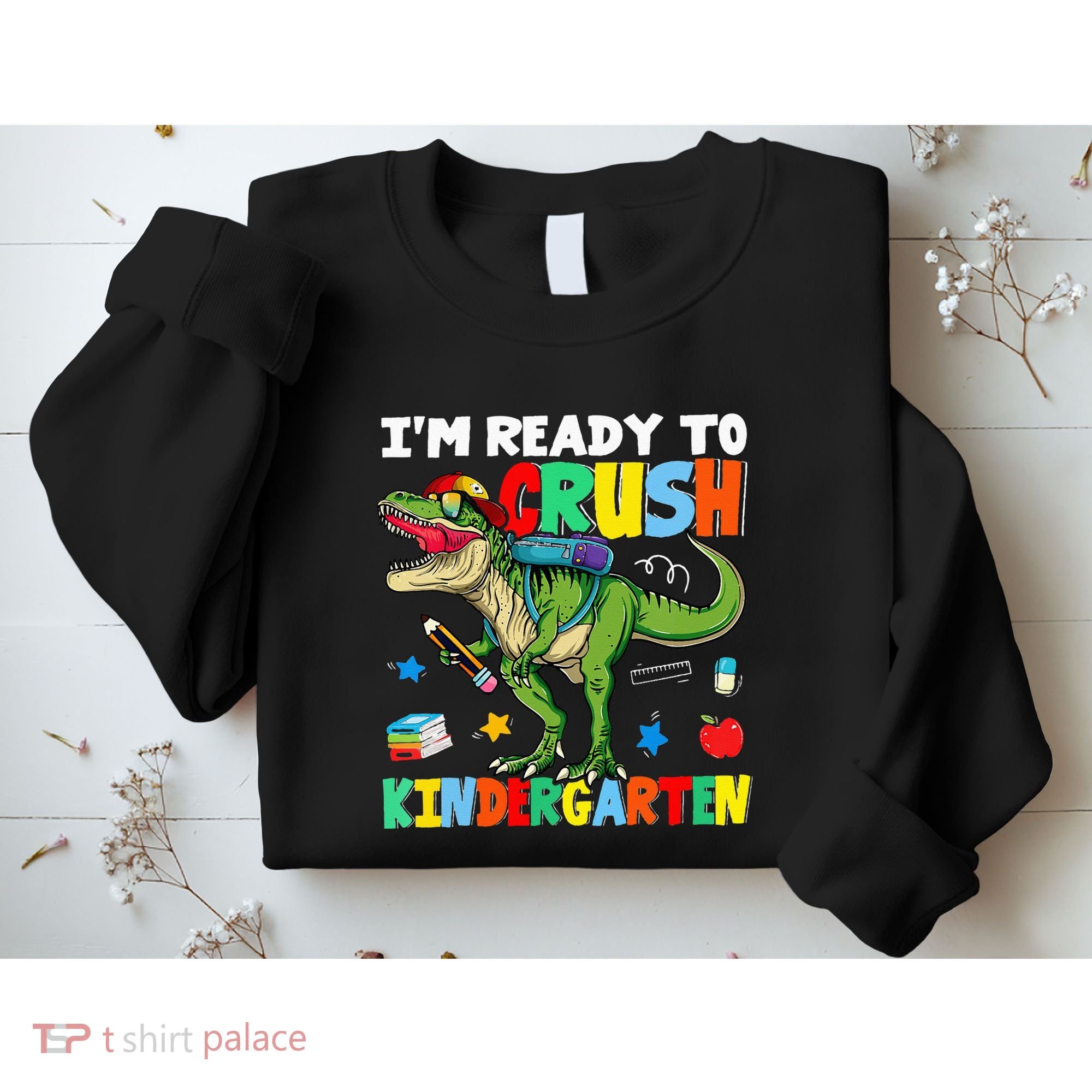 I'm Ready To Crush Kindergarten Back To School Dinosaur Sweatshirt